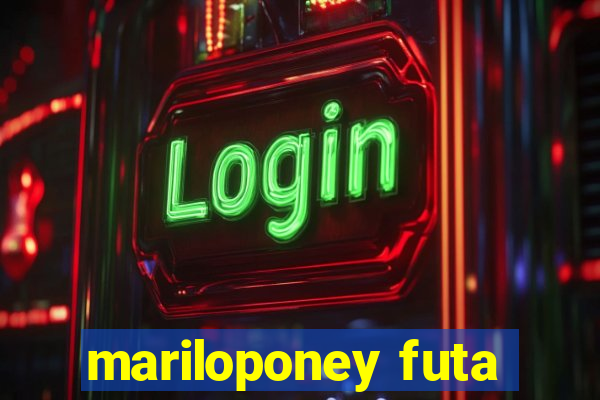 mariloponey futa